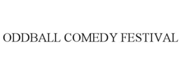 ODDBALL COMEDY FESTIVAL trademark