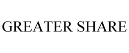 GREATER SHARE trademark
