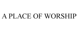 A PLACE OF WORSHIP trademark