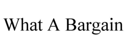 WHAT A BARGAIN trademark