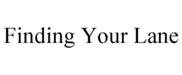 FINDING YOUR LANE trademark