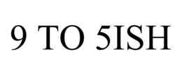 9 TO 5ISH trademark