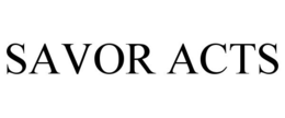 SAVOR ACTS trademark