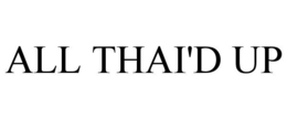 ALL THAI'D UP trademark