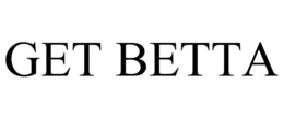 GET BETTA trademark