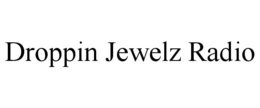 DROPPIN JEWELZ RADIO trademark