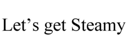LET'S GET STEAMY trademark