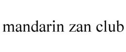 MANDARIN ZAN CLUB trademark
