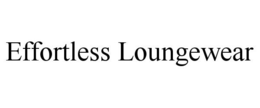 EFFORTLESS LOUNGEWEAR trademark