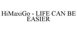 HIMAXIGO - LIFE CAN BE EASIER trademark