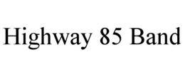 HIGHWAY 85 BAND trademark