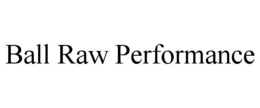 BALL RAW PERFORMANCE trademark