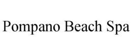 POMPANO BEACH SPA trademark