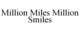 MILLION MILES MILLION SMILES trademark