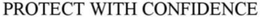 PROTECT WITH CONFIDENCE trademark