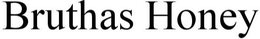 BRUTHAS HONEY trademark