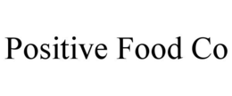 POSITIVE FOOD CO trademark
