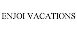 ENJOI VACATIONS trademark