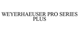 WEYERHAEUSER PRO SERIES PLUS trademark