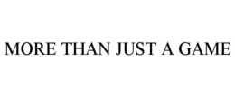 MORE THAN JUST A GAME trademark
