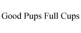 GOOD PUPS FULL CUPS trademark