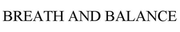 BREATH AND BALANCE trademark