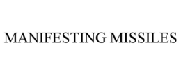 MANIFESTING MISSILES trademark