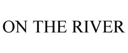 ON THE RIVER trademark