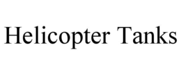 HELICOPTER TANKS trademark