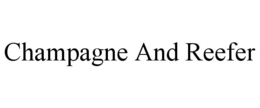 CHAMPAGNE AND REEFER trademark