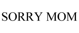 SORRY MOM trademark