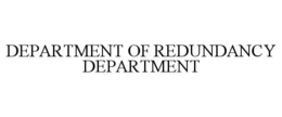 DEPARTMENT OF REDUNDANCY DEPARTMENT trademark