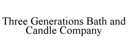 THREE GENERATIONS BATH AND CANDLE COMPANY trademark