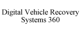 DIGITAL VEHICLE RECOVERY SYSTEMS 360 trademark