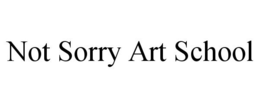 NOT SORRY ART SCHOOL trademark