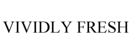VIVIDLY FRESH trademark