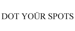 DOT YOÜR SPOTS trademark