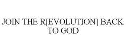 JOIN THE R[EVOLUTION] BACK TO GOD trademark