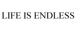 LIFE IS ENDLESS trademark