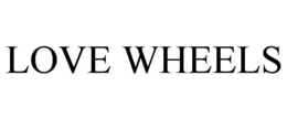 LOVE WHEELS trademark