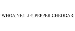 WHOA NELLIE! PEPPER CHEDDAR trademark