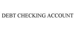 DEBT CHECKING ACCOUNT trademark