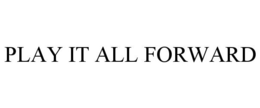 PLAY IT ALL FORWARD trademark
