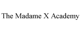 THE MADAME X ACADEMY trademark