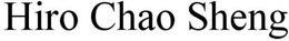 HIRO CHAO SHENG trademark