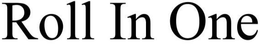ROLL IN ONE trademark