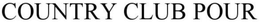 COUNTRY CLUB POUR trademark