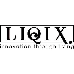 LIQIX INNOVATION THROUGH LIVING trademark