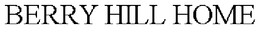 BERRY HILL HOME trademark
