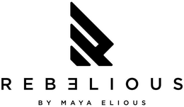 R REBELIOUS BY MAYA ELIOUS trademark